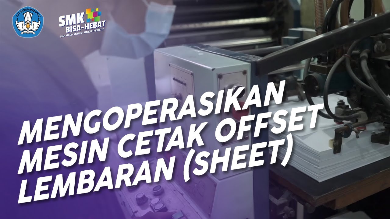 Mengoperasikan Mesin Cetak Offset Lembaran (sheet) - Teknik Grafika