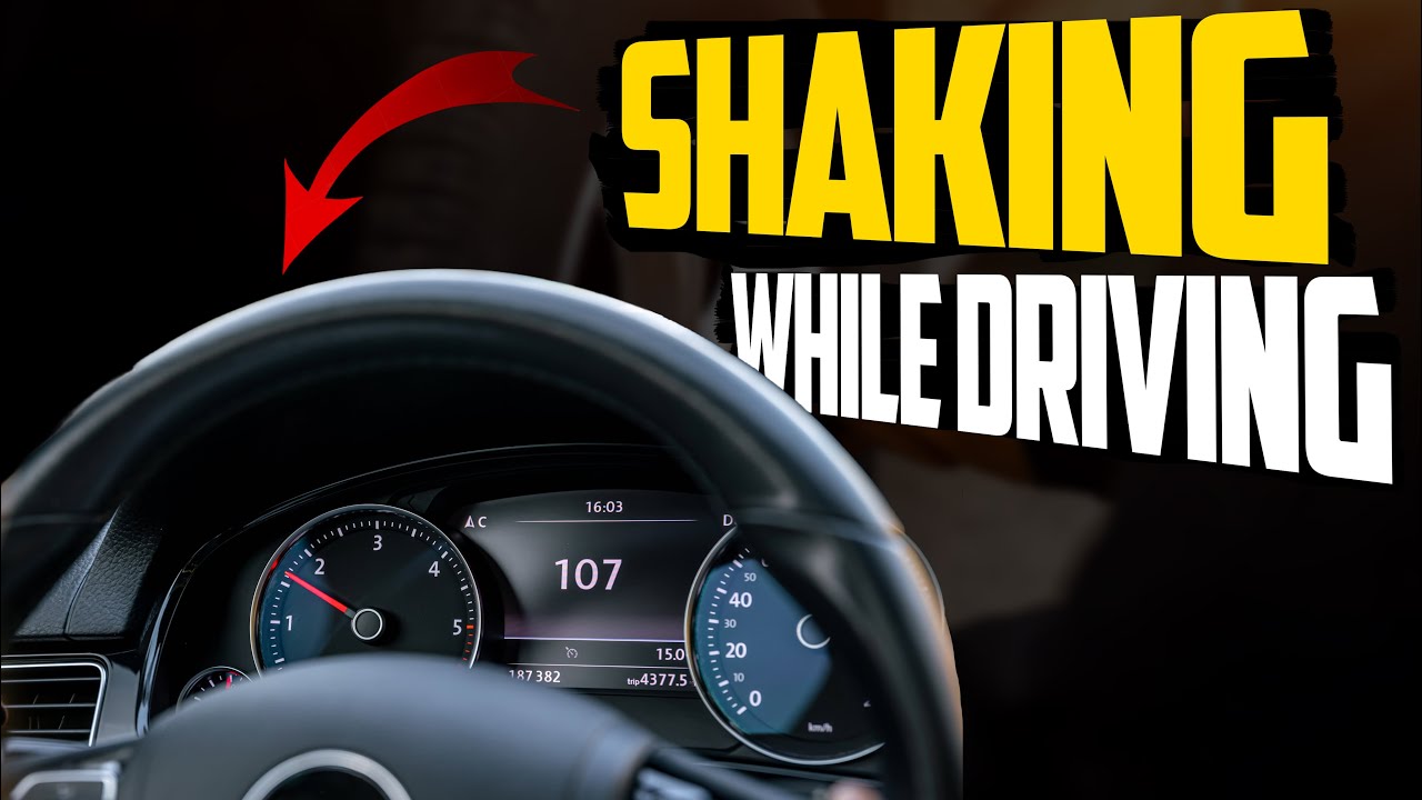 Why Is Your Car Shaking While Driving - Common Causes & How to Fix?