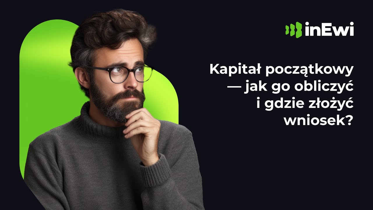 Kapitał początkowy — jak go obliczyć i gdzie złożyć wniosek?