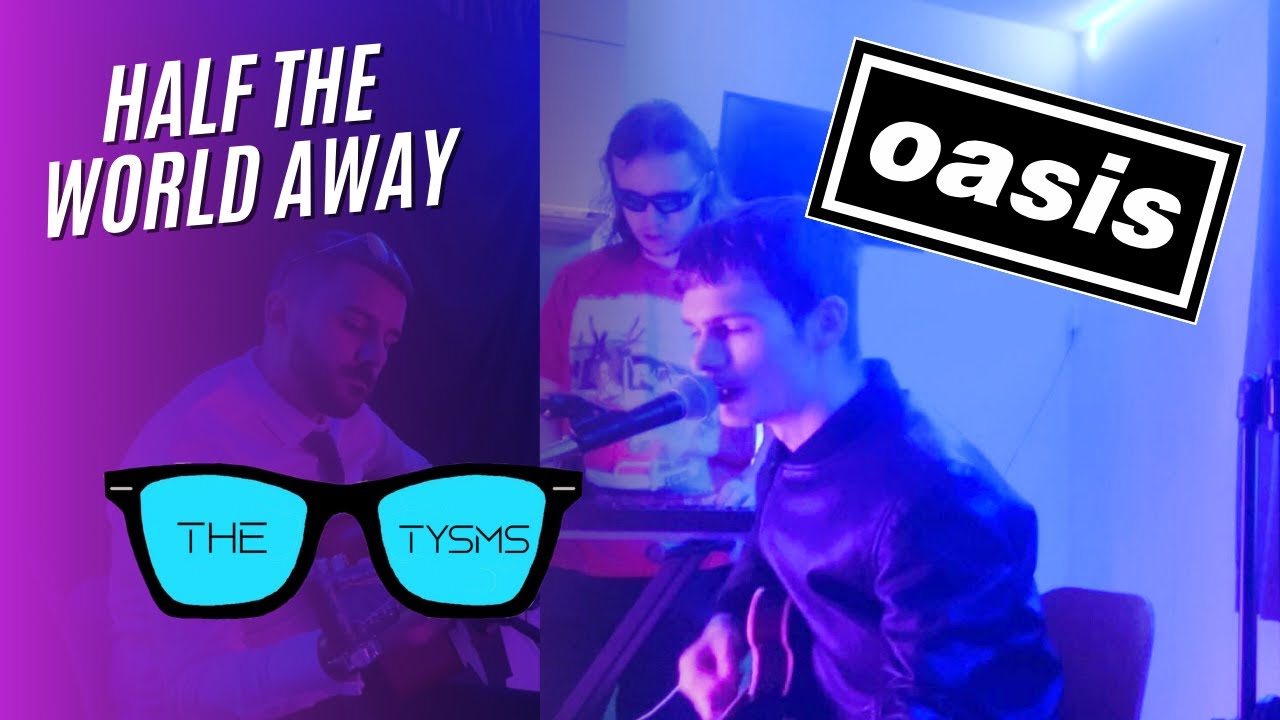 OASIS REUNION OMG!! The Tysms - Half The World Away (Acoustic Cover)