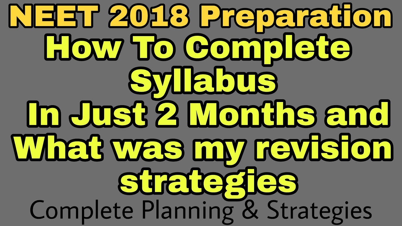 NEET 2018 : How to complete syllabus in 2 months and what was my revision strategies?