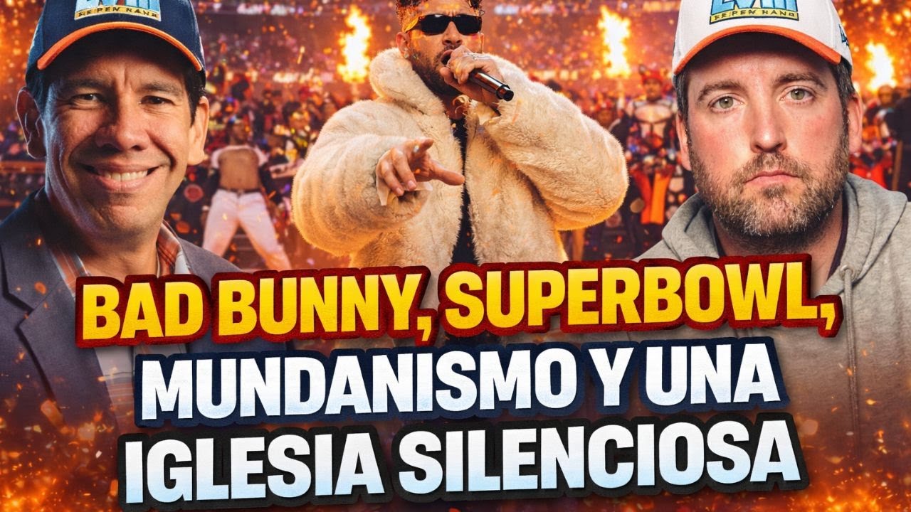 BAD BUNNY, Superbowl, Mundanismo y la Iglesia Silenciosa - Juan Manuel Vaz