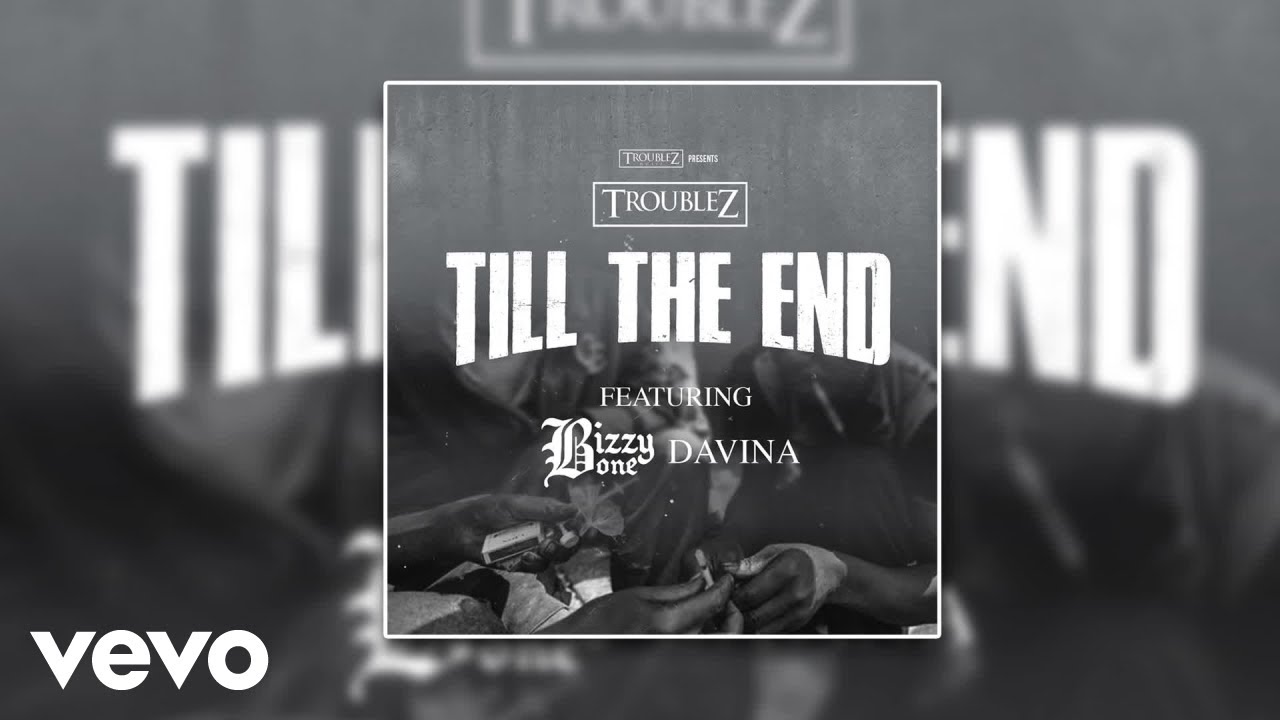 Troublez - Till The End (Official Audio) ft. Bizzy Bone, Davina