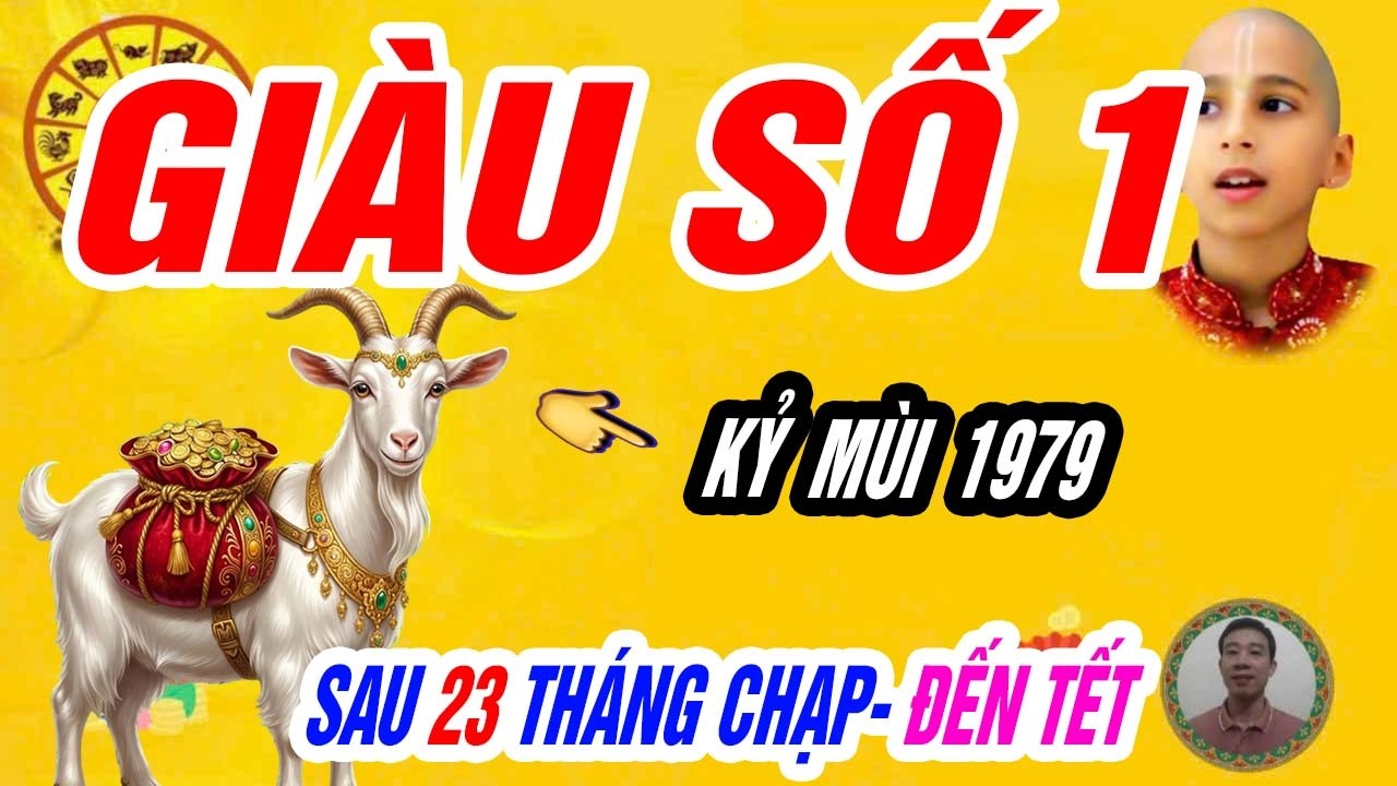 Tuổi KỶ MÙI 1979 Sau 23 Tháng Chạp Vận Tiền Đảo Chiều Giàu Nhanh Bất Ngờ