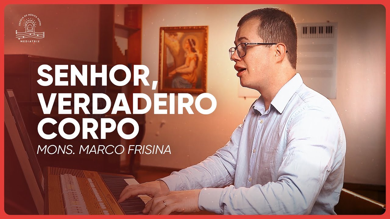 7. Senhor, verdadeiro corpo (Mons. Marco Frisina)
