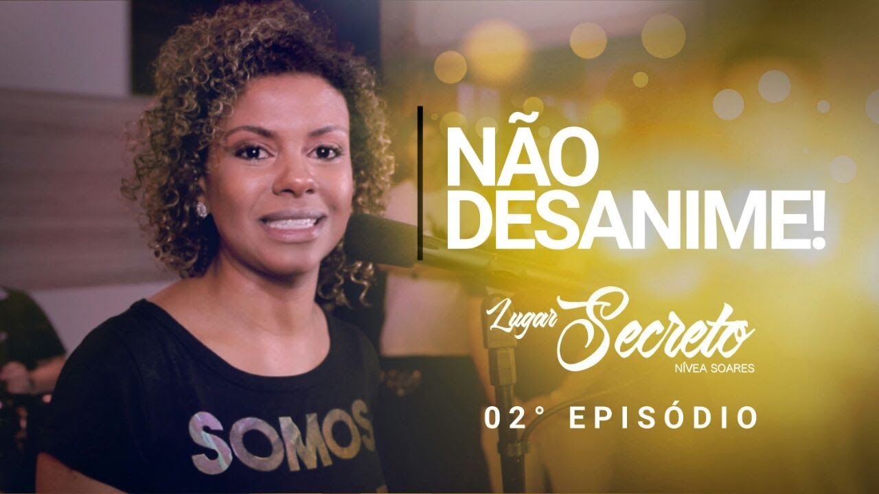 Não Desanime  | Lugar Secreto | Nívea Soares