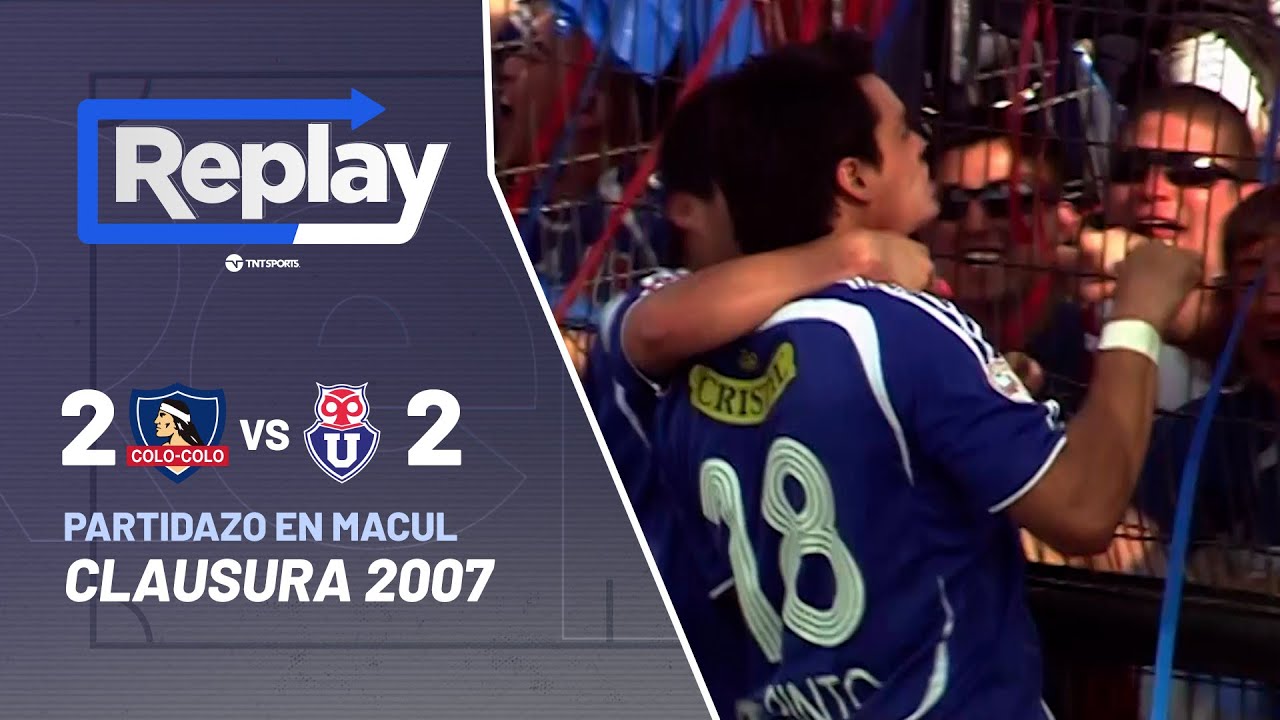 TNT Sports Replay Histórico | Colo Colo 2-2 U. de Chile | Torneo Clausura 2007