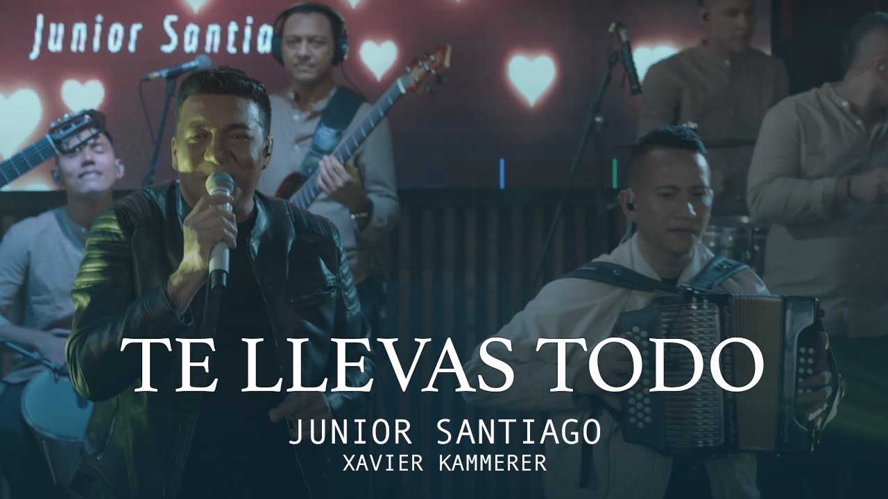 TE LLEVAS TODO -  JUNIOR SANTIAGO, XAVIER KAMMERER - (LIVE SESSIONS)