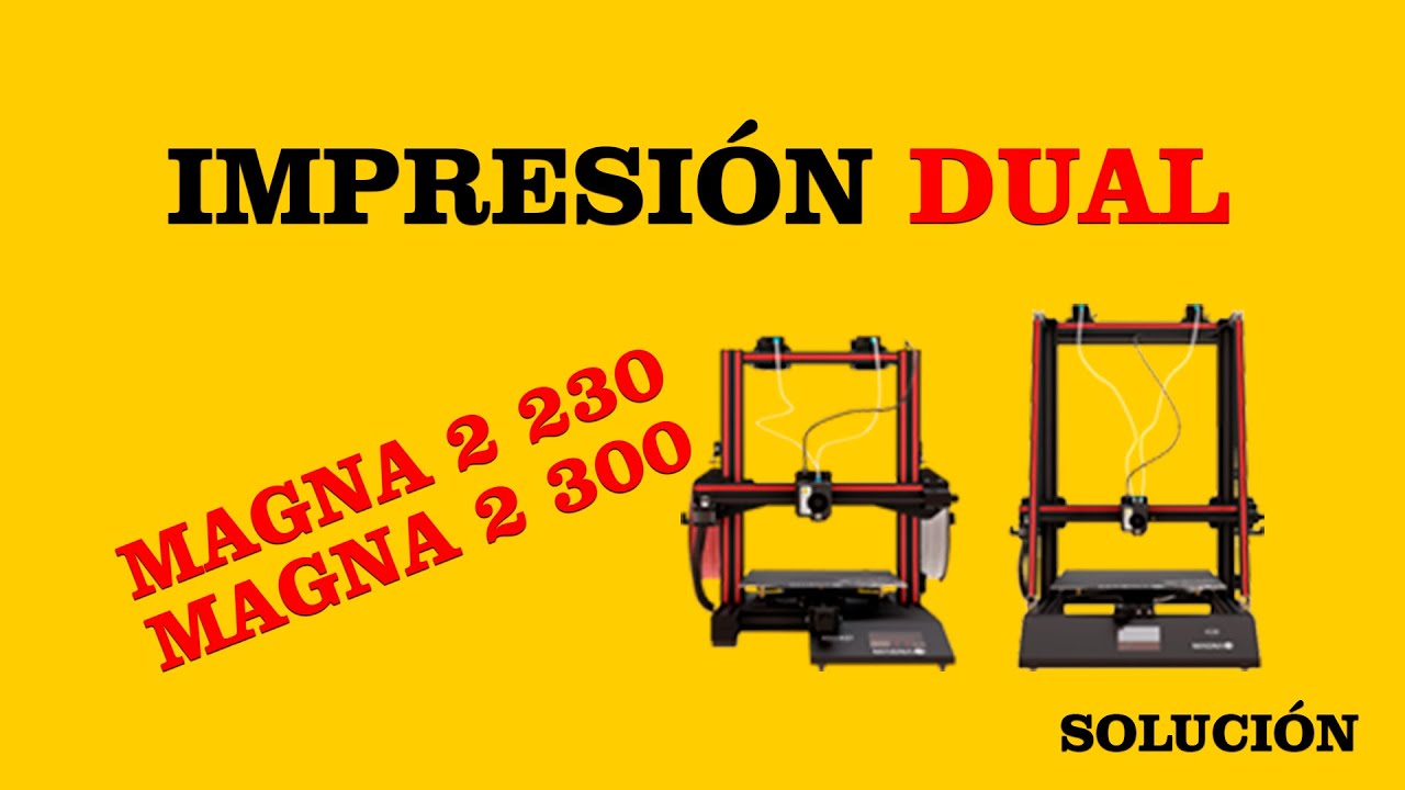 IMPRESIÓN DUAL MAGNA 2 230 - MAGNA 2 300 - CONFIGURACION DE EXTRUSORES