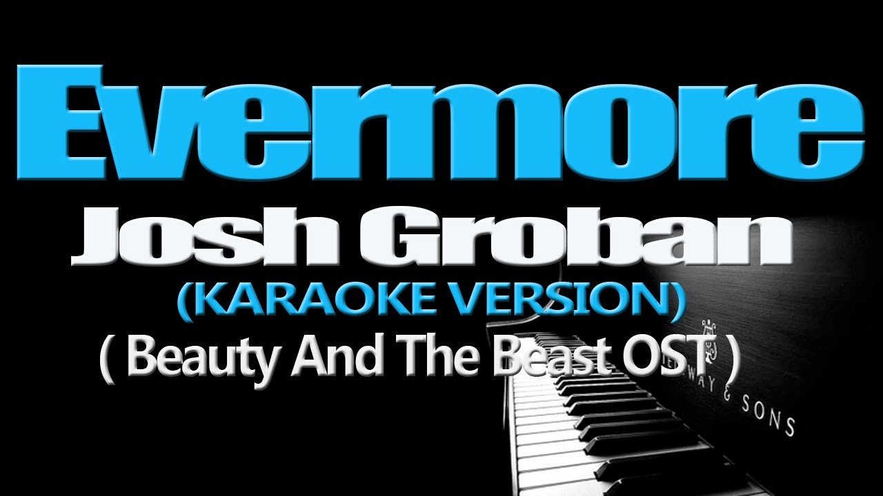 EVERMORE - Josh Groban (KARAOKE VERSION) (Beauty And The Beast OST)
