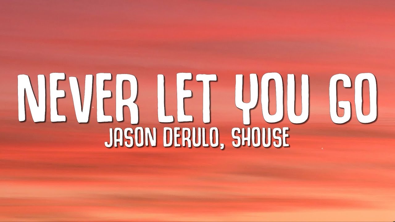 Jason Derulo, SHOUSE - Never Let You Go (Lyrics)