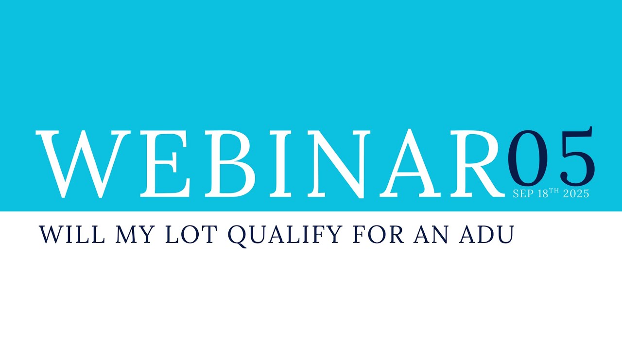 Webinar 05: Will My Lot Qualify For An ADU?