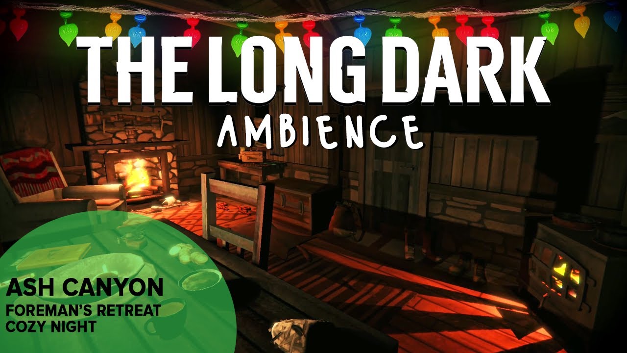 The Long Dark Ambience: Ash Canyon Foreman's Retreat Cozy Night