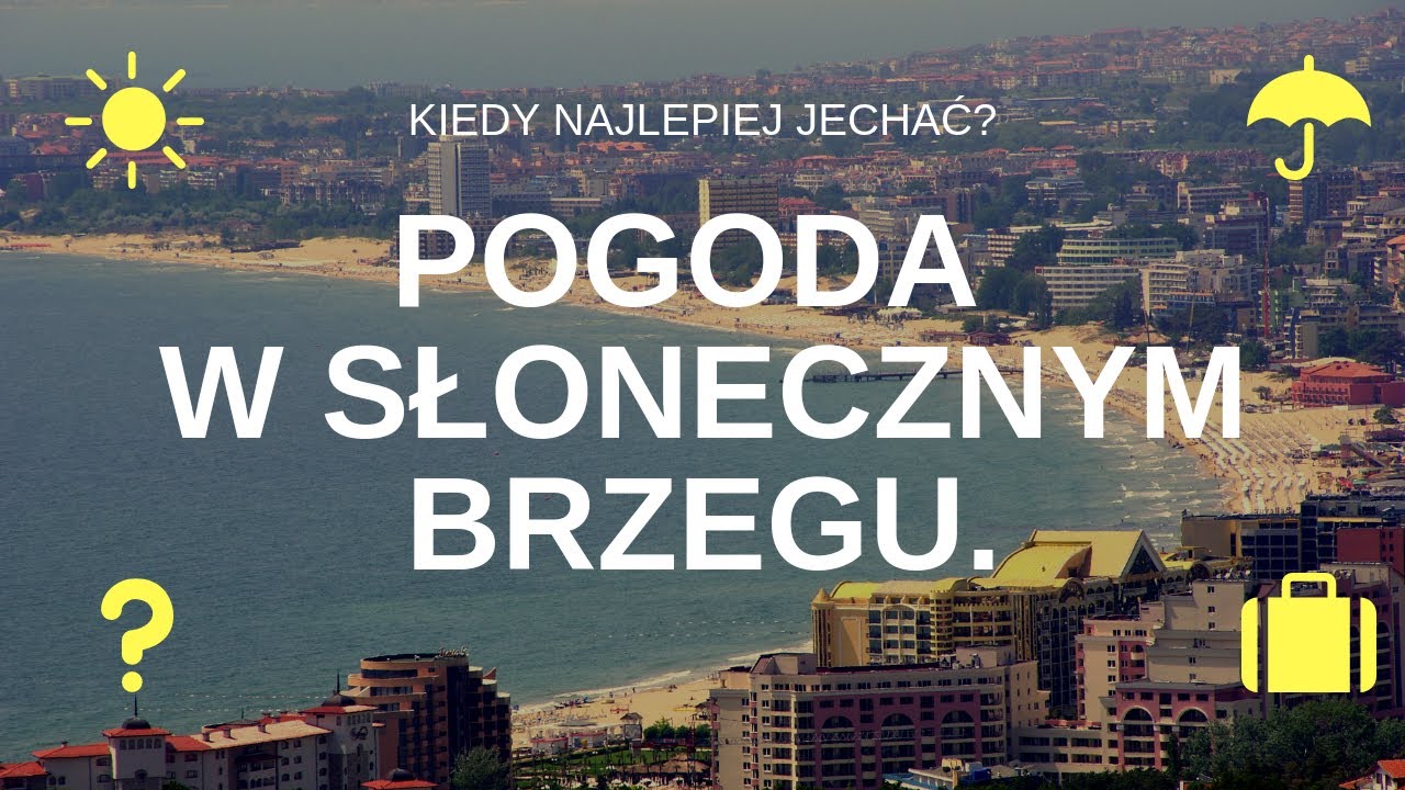 Klimat i pogoda w Słonecznym Brzegu, Bułgaria. Kiedy jechać?