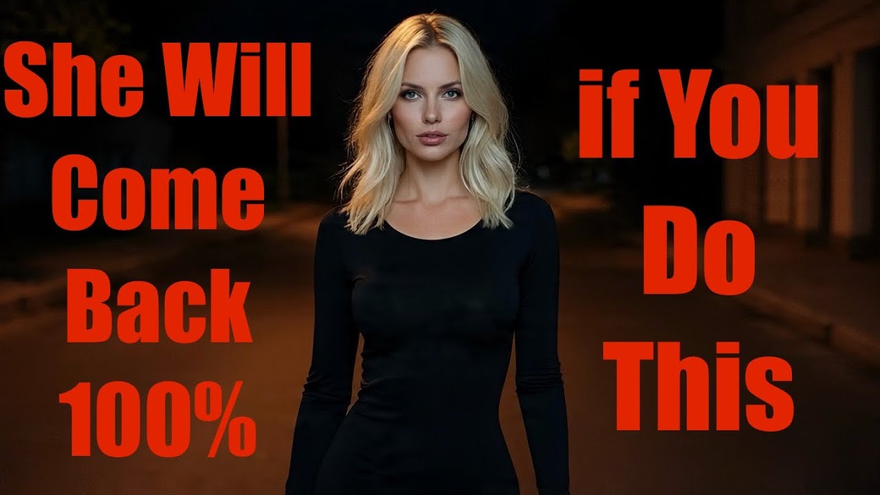 She Will Come Back When You Do This