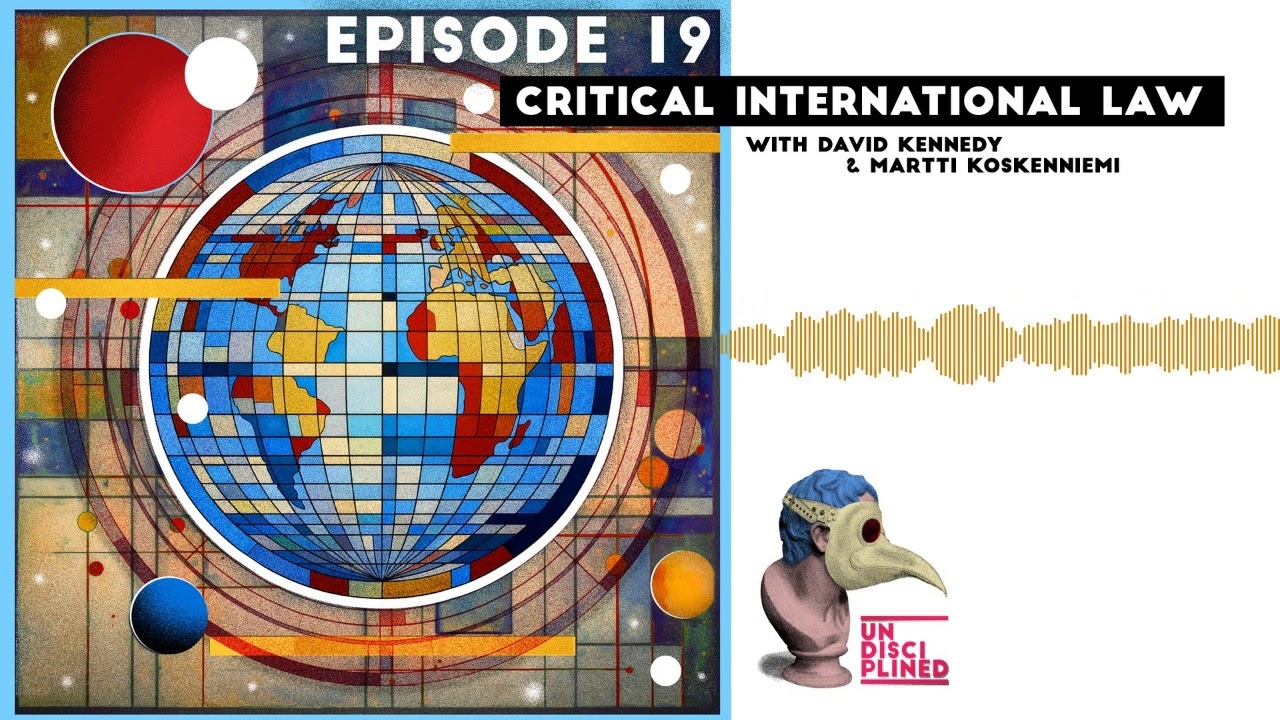 Critical International Law w/ David Kennedy & Martti Koskenniemi