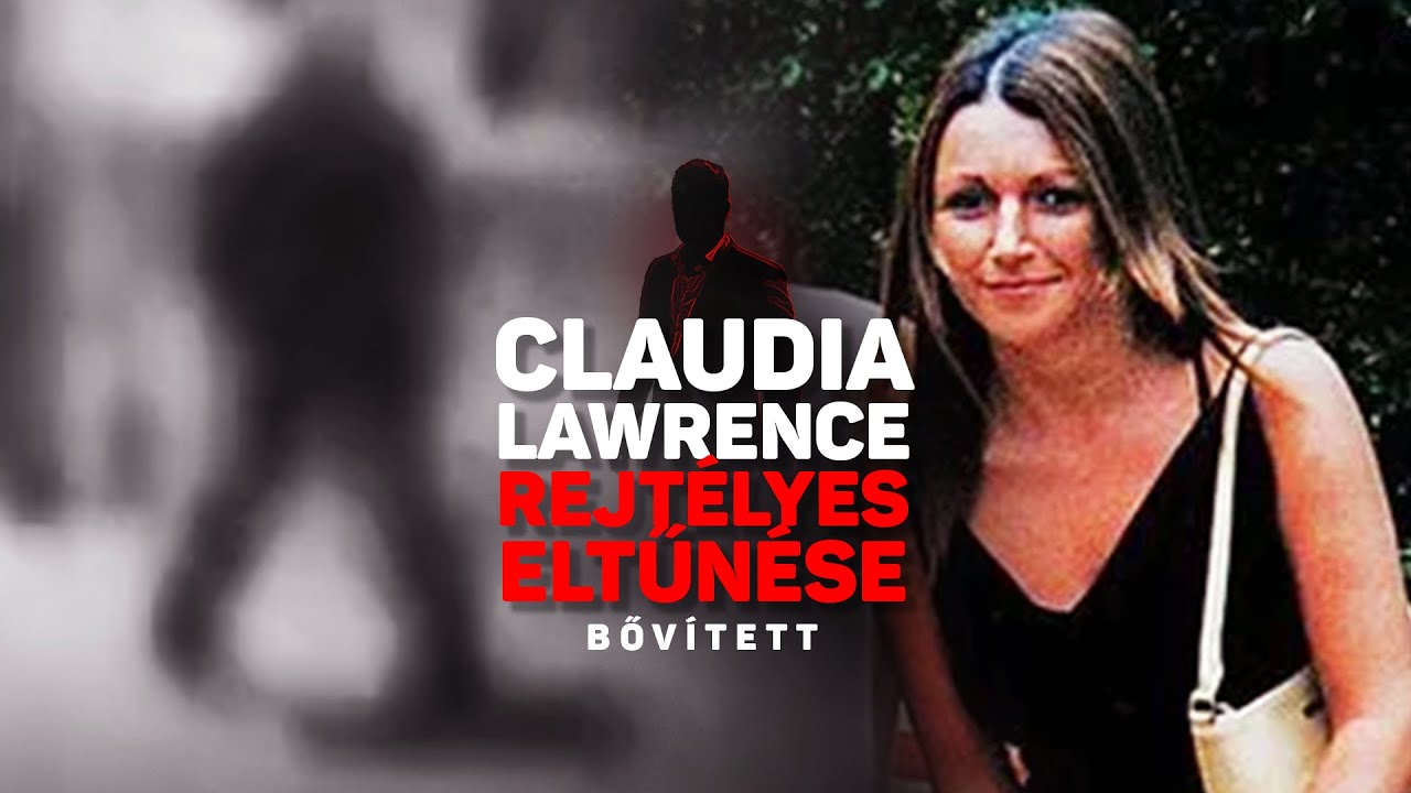 Claudia Lawrence rejt&eacute;lyes eltűn&eacute;se - nagyon bőv&iacute;tett verzi&oacute;