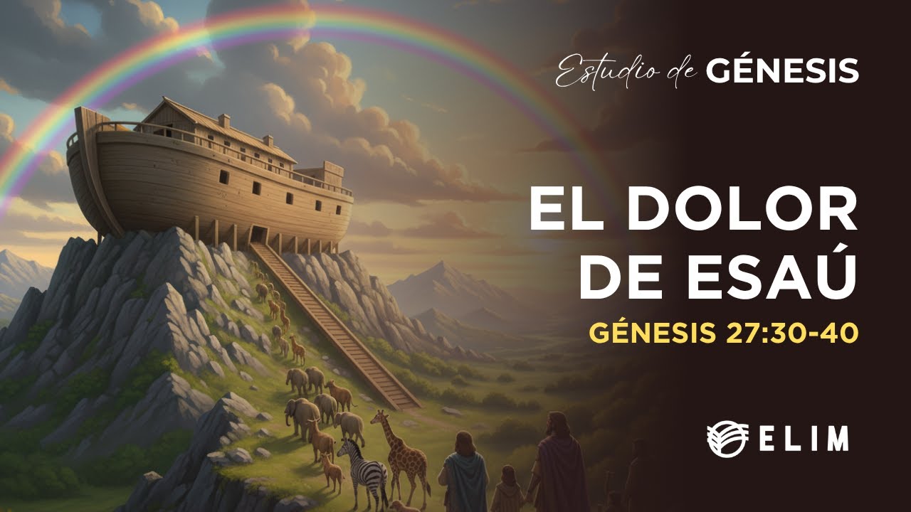 El dolor de Esaú | Génesis 27:30-40 | Estudio Bíblico