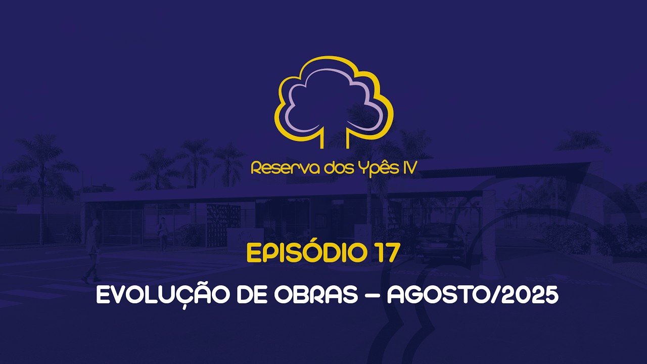 Evolução de obras | Reserva dos Ypês IV | Episódio 17