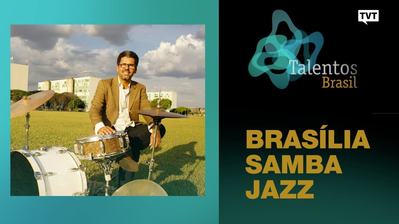 🔴 Talentos Brasil - Bras&iacute;lia Samba Jazz