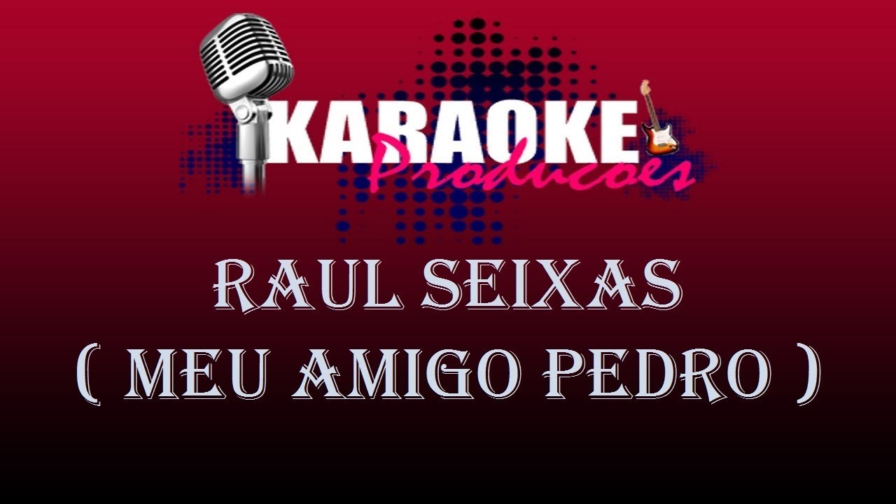 RAUL SEIXAS - MEU AMIGO PEDRO ( KARAOKE )