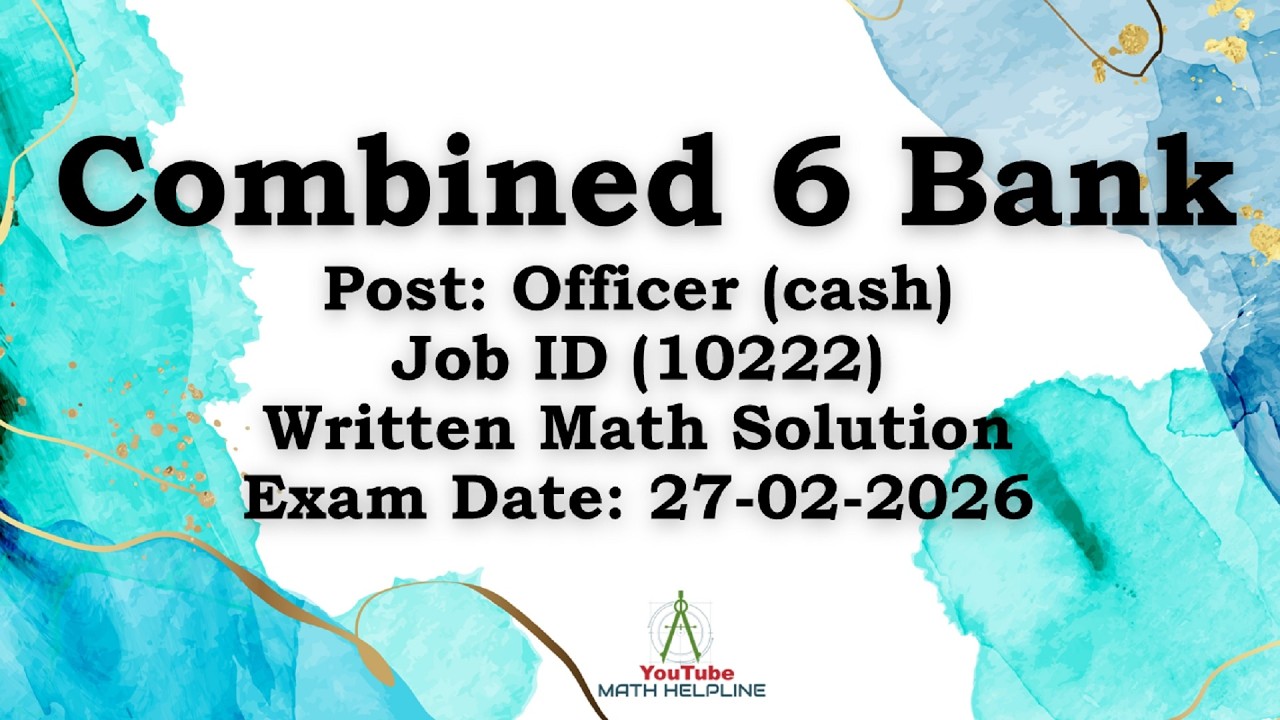 Combined 6 Bank Post: Officer (cash), Job ID (10222) Written Math Solution Exam Date: 27-02-2026