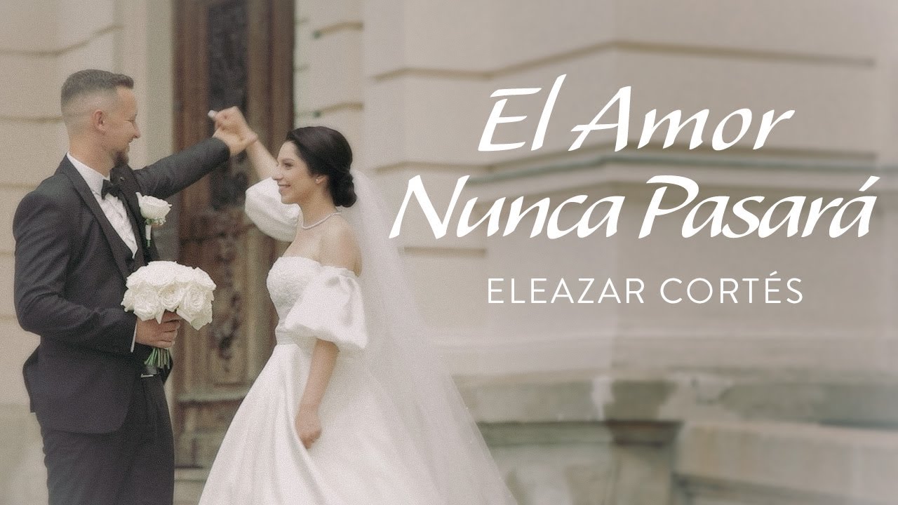 El Amor Nunca Pasará - Eleazar Cortés [Video Letra Official]