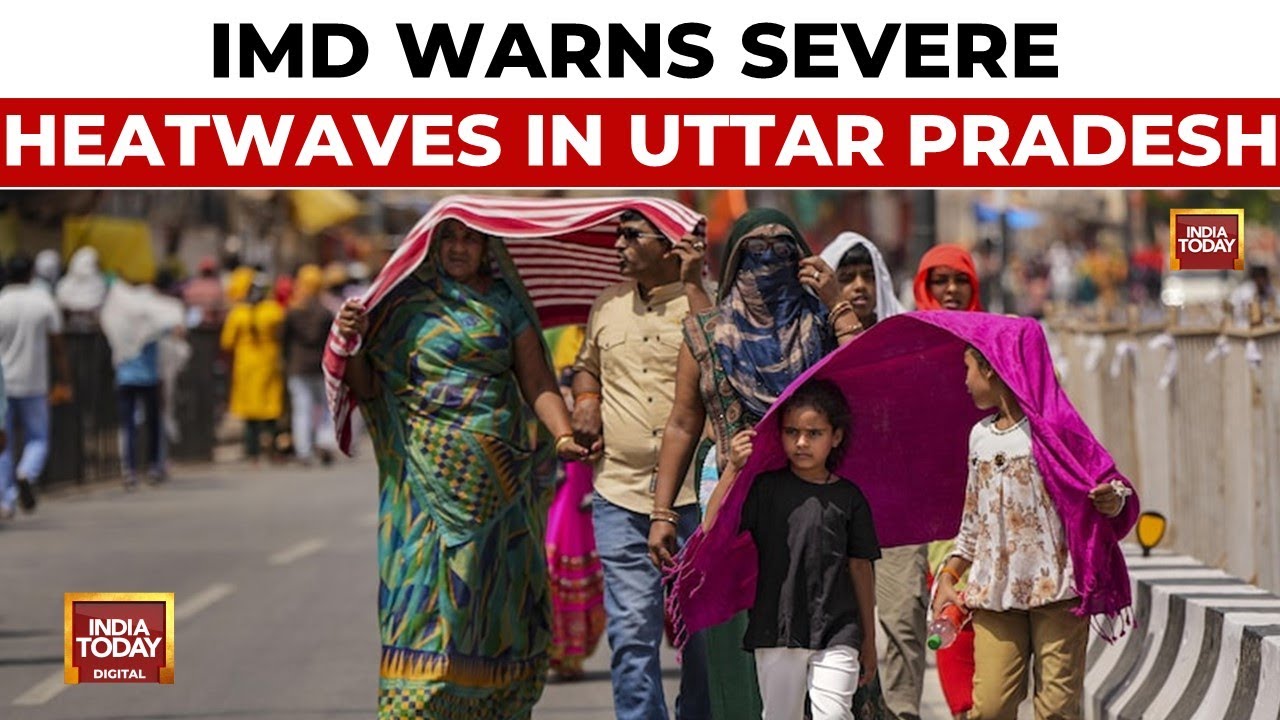 IMD's Issues Heatwave Warning For Uttar Pradesh | Heatwave In North India | India Today