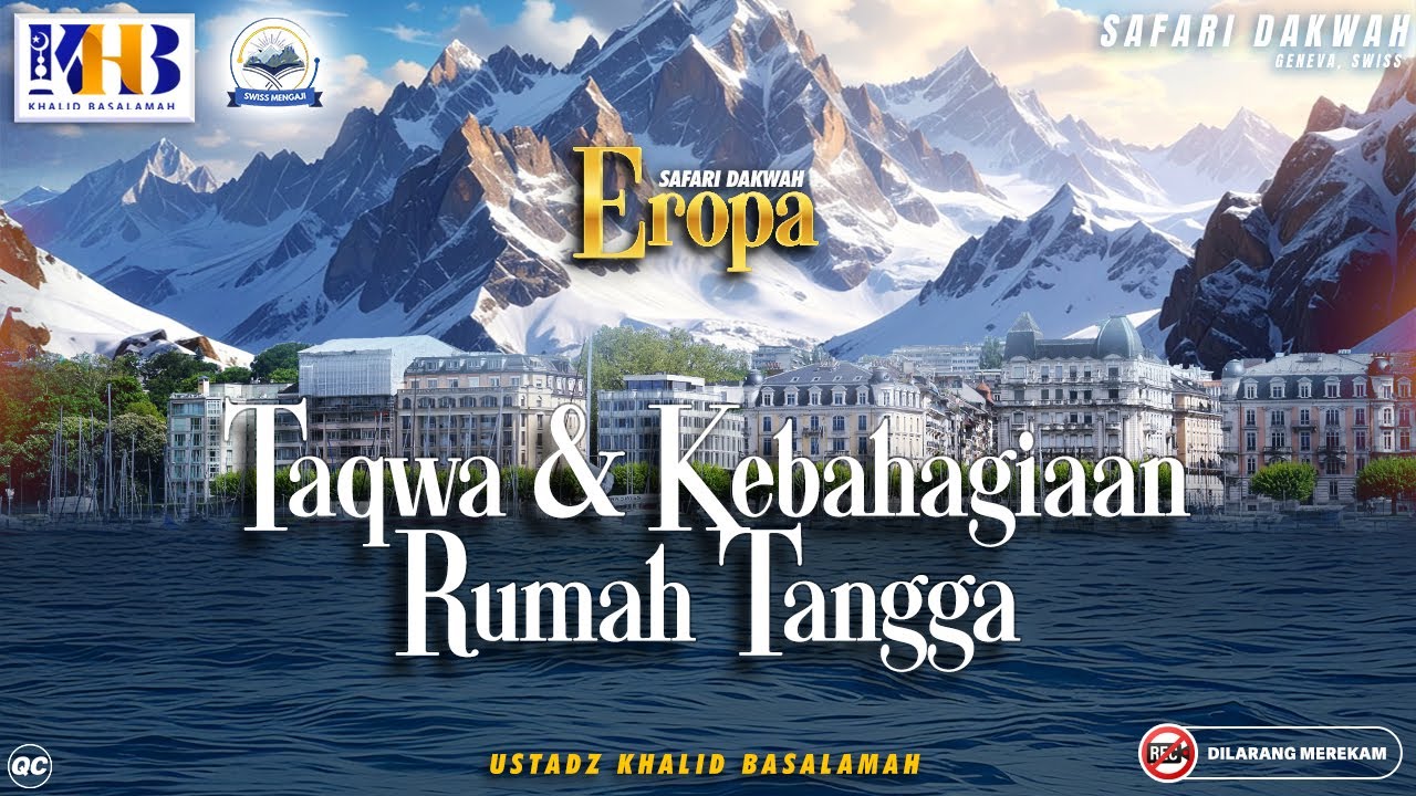 Kajian Tematik : Taqwa & Kebahagiaan Rumah Tangga - Geneva, Swiss | Khalid Basalamah