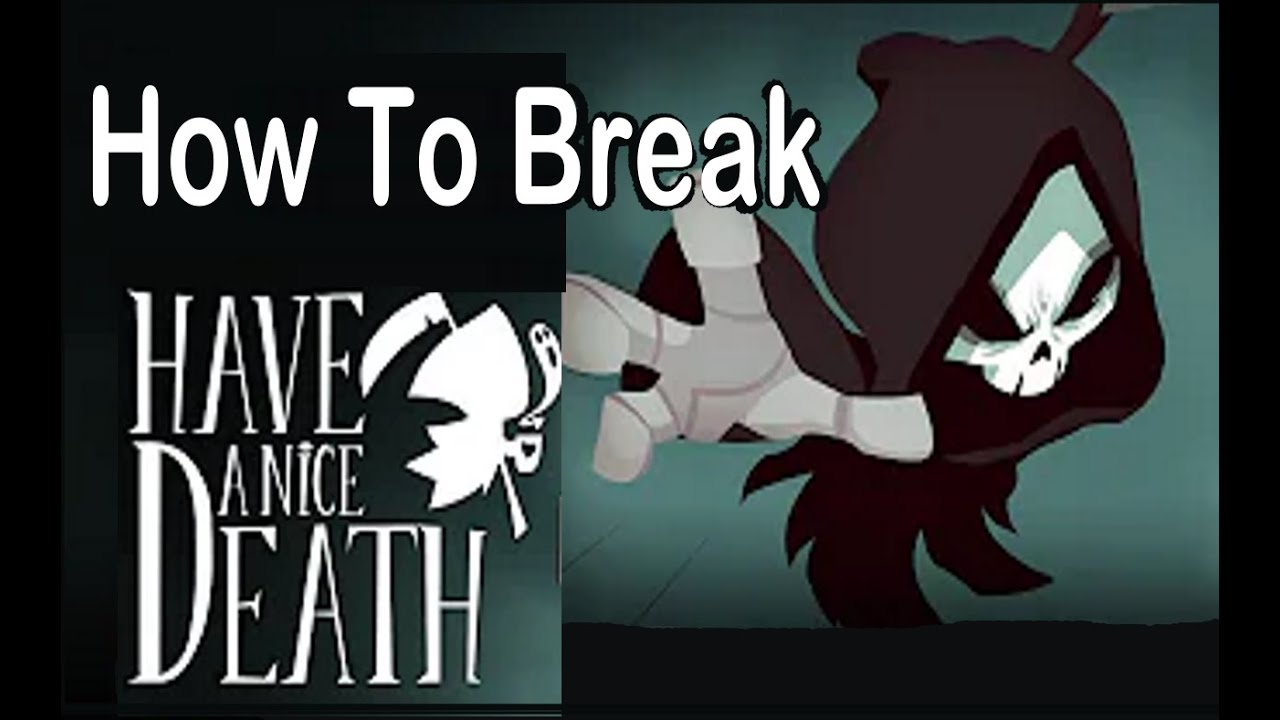 How To Break Have A Nice Death ( Defense & Retaliation)