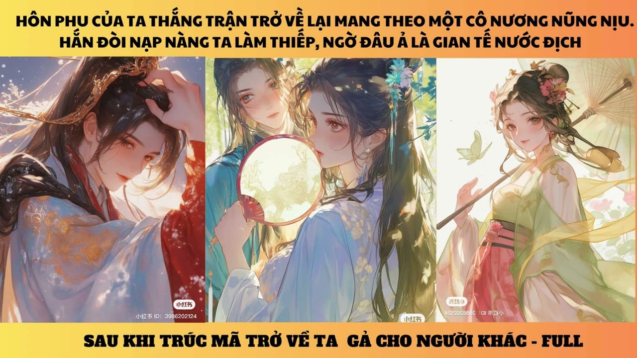 Hôn Phu Của Ta Trở Về Mang Theo 1 Cô Nương Nũng Nịu. Hắn Đòi Nạp Nàng Làm Thiếp Ngờ Đâu Ả Là Gian Tế