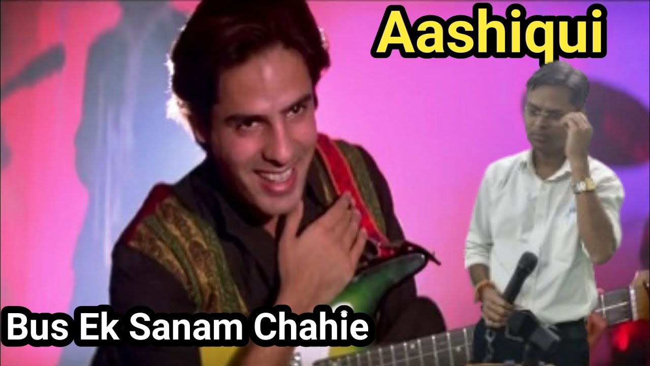 Bus Ek Sanam chahie , Aashiqui