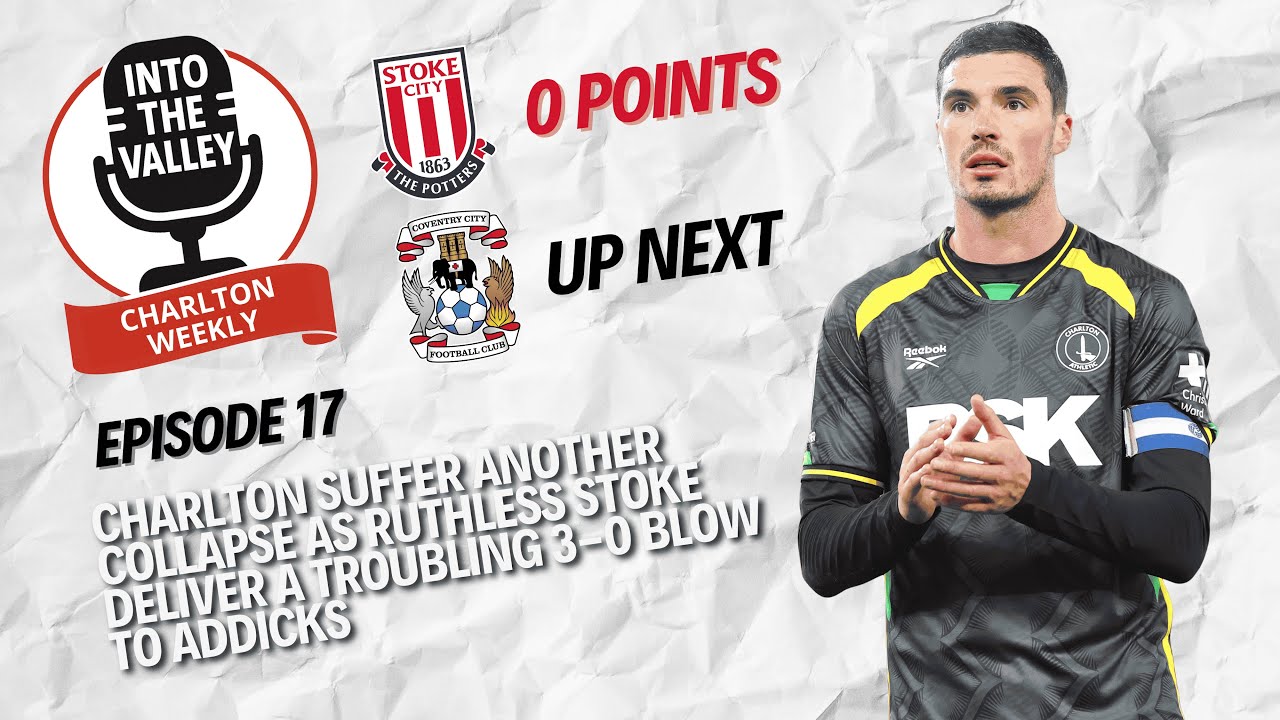 CHARLTON SUFFER ANOTHER COLLAPSE AS RUTHLESS STOKE DELIVER A TROUBLING 3-0 BLOW TO ADDICKS