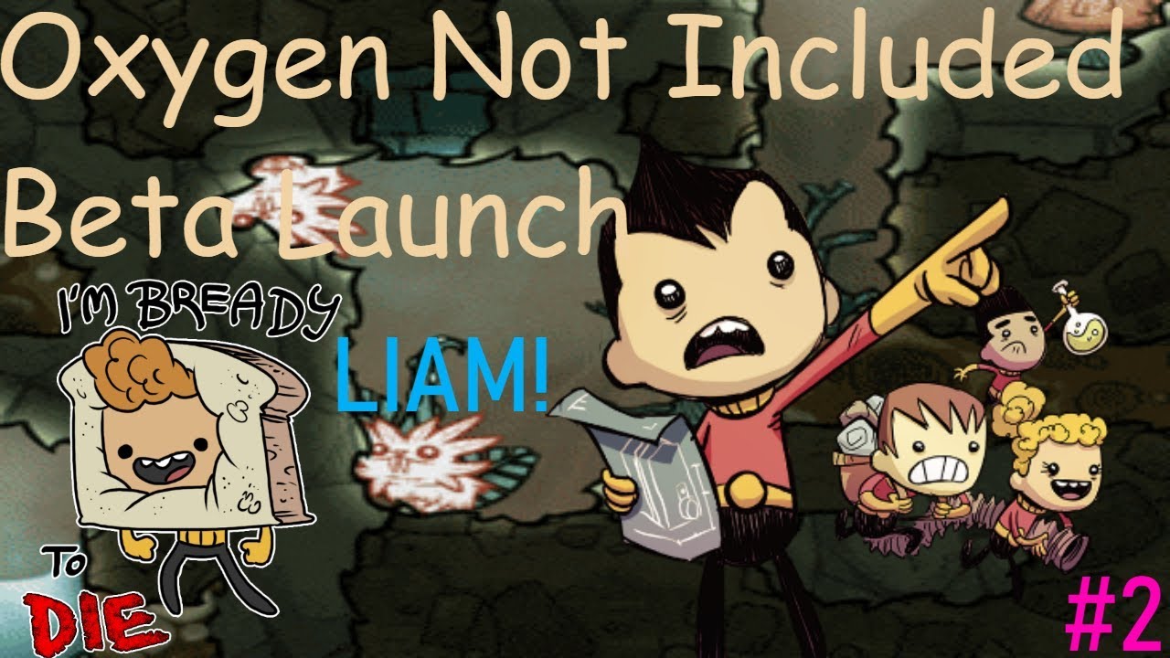 Oxygen Not Included Beta Launch Testing - LIAM!