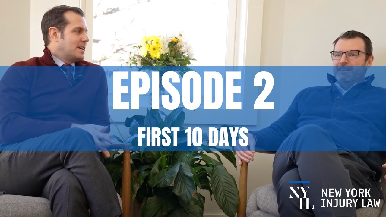New York Injury Law Episode 2: First 10 Days