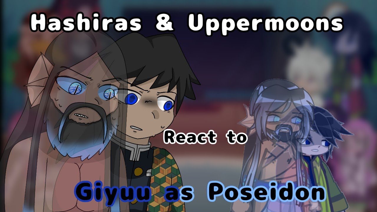 Hashiras & Uppermoons React to Giyuu's Real Self as Poseidon||Pt 2||My AU||No Ships||KNY x EPIC||
