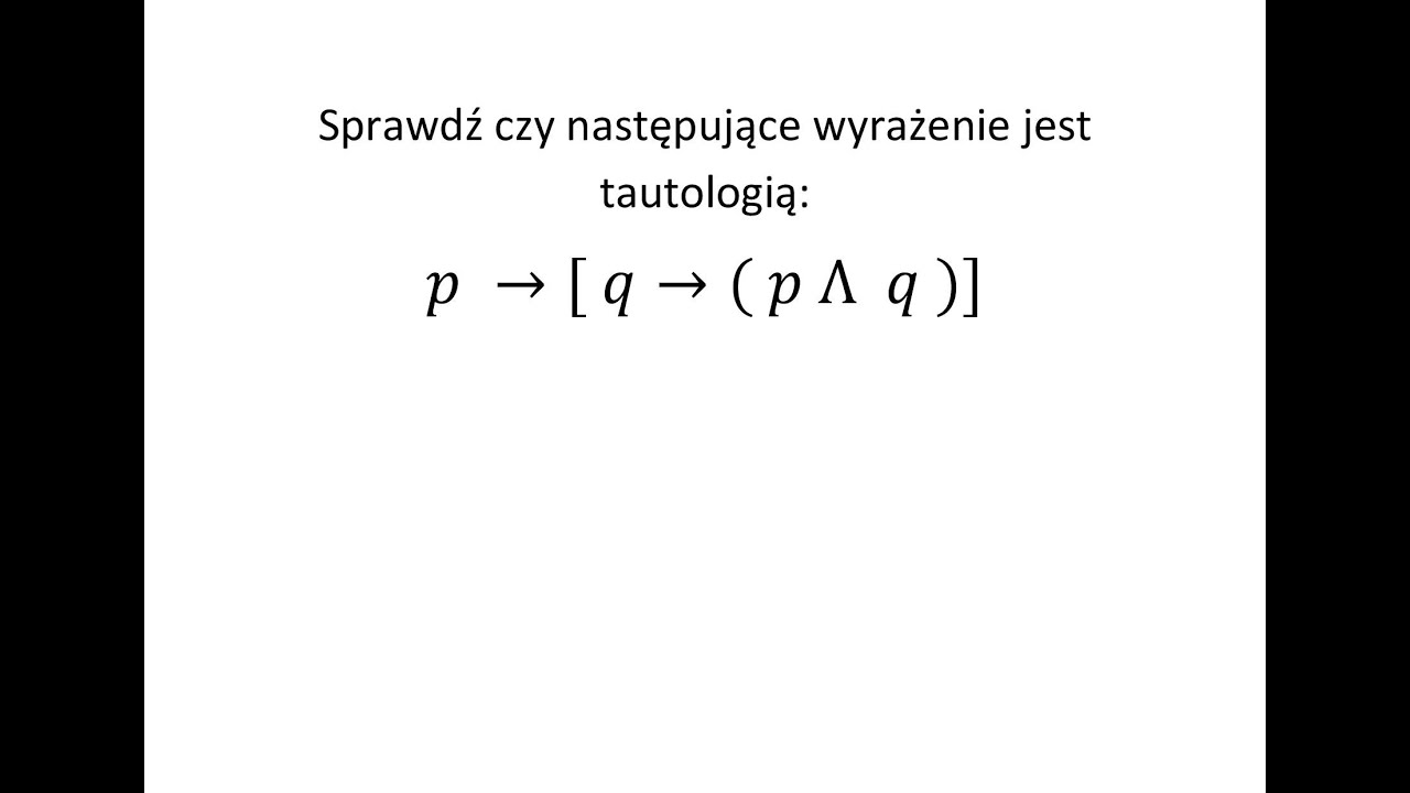 Tautologia cz. 1 Sprawdź czy podane wyrażenie jest tautologią