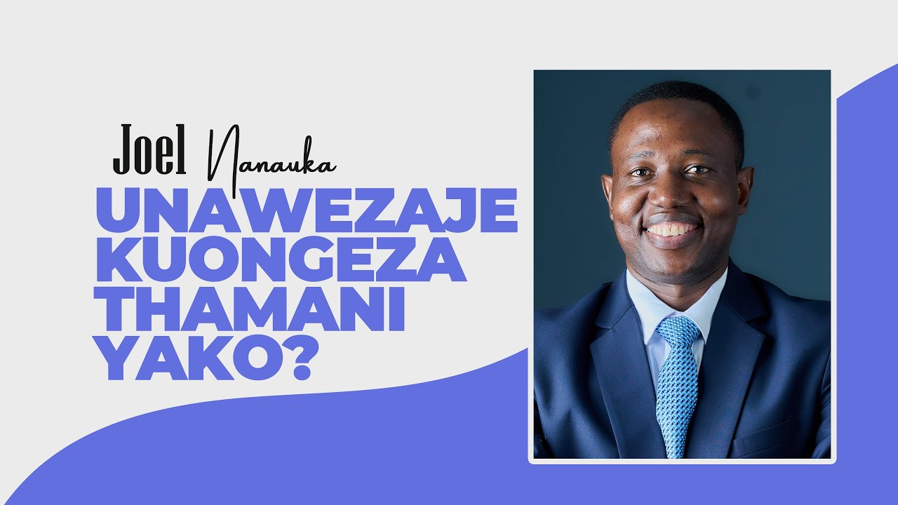 VITU VINNE VYA KUFANYA ILI KUONGEZA THAMANI YAKO - JOEL NANAUKA