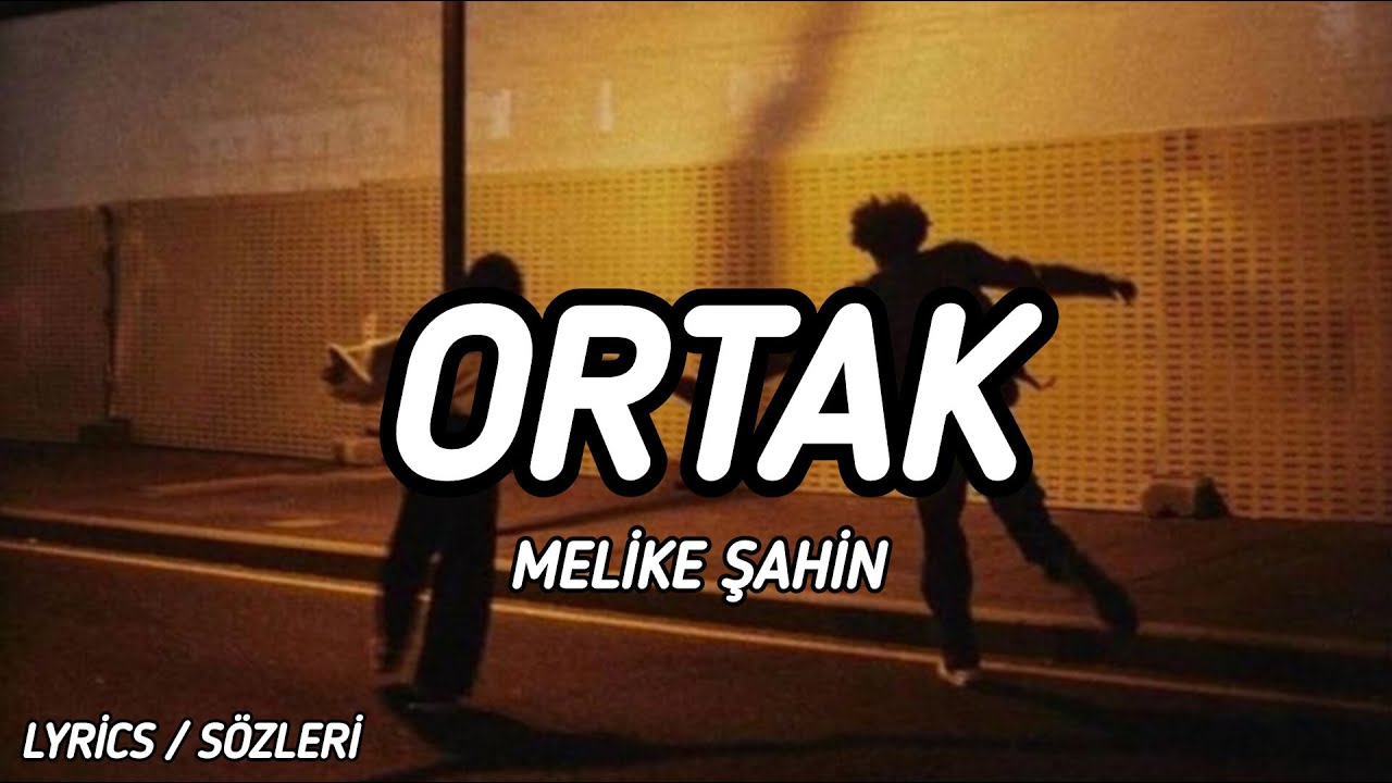 Melike Şahin - Ortak [Lyrics / S&ouml;zleri]
