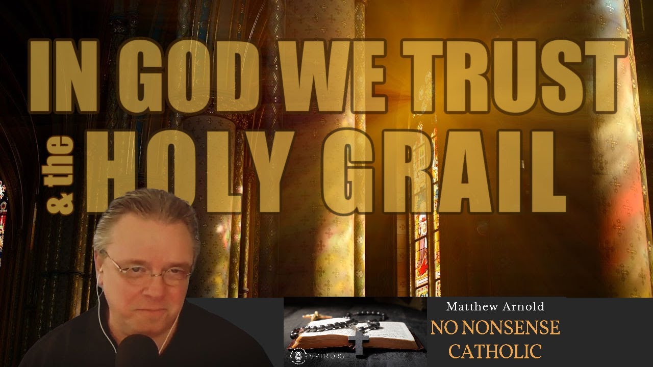 NO NONSENSE CATHOLIC: In God We Trust & the Holy Grail w/ Matthew Arnold