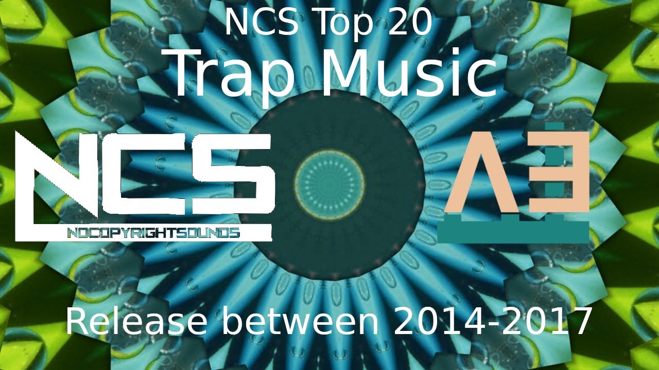 NCS Top 20 Trap Music Release between 2014-2017