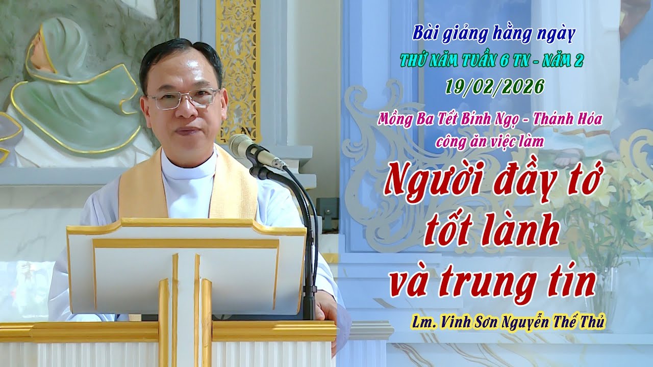 BGHN - Thứ Năm, Mồng Ba Tết Bính Ngọ /NGƯỜI ĐẦY TỚ TỐT LÀNH VÀ TRUNG TÍN/ Lm Vinh Sơn Nguyễn Thế Thủ