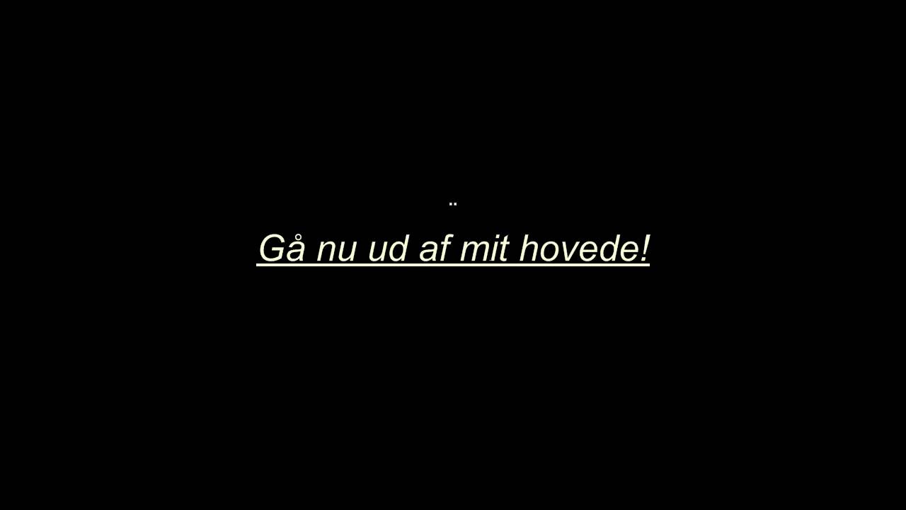 Gå nu ud af mit hovede!