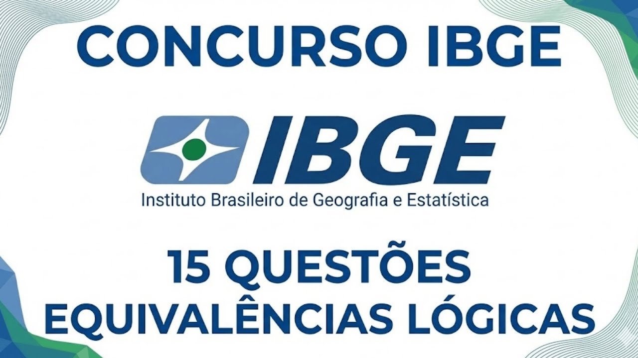 CONCURSO IBGE 2026 - QUINZE questões de EQUIVALÊNCIAS LÓGICAS da BANCA FGV - Raciocínio Lógico