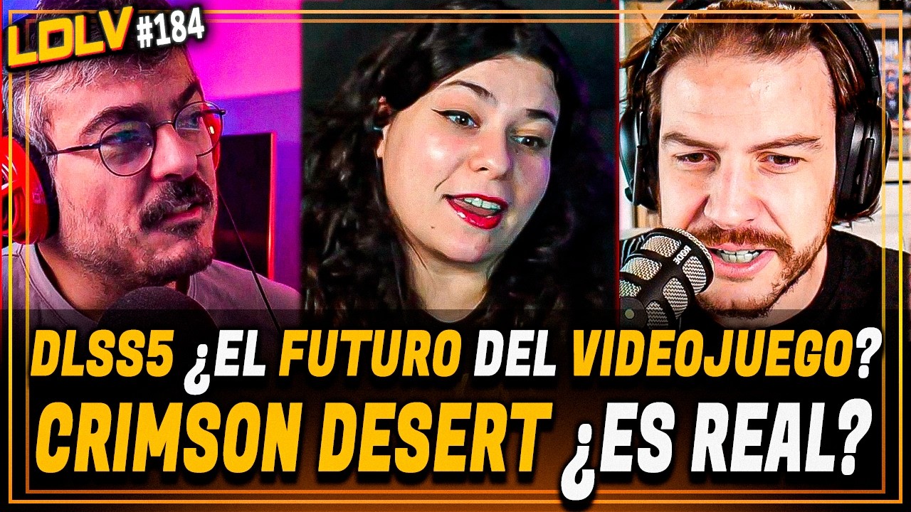 LDLV 184 - DLSS 5, ¿el fin del videojuego? Crimson Desert, ¿es real?
