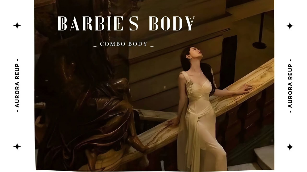 [ Aurora reup ] Sở Hữu Thân Hình Búp Bê Barbie ｜｜ barbie's body ｜｜