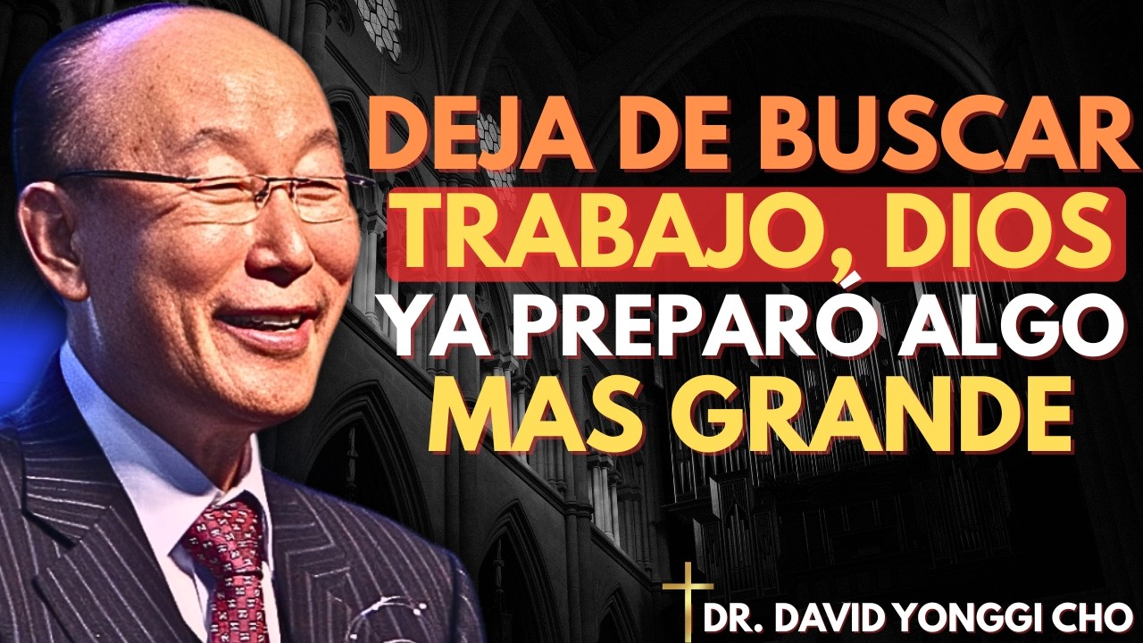 Deja de buscar trabajo: Dios tiene un plan más grande para ti | David Yongi Cho