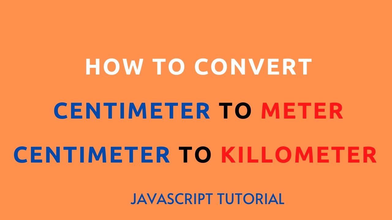 How To Convert Centimeter To Meter and Killometer Using JavaScript In Hindi || programmer shakil