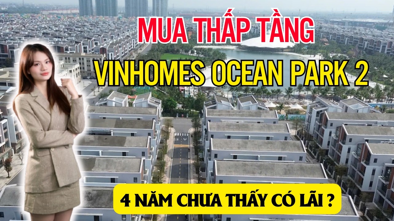 Sự thật Ocean Park 2 & 3: Tại sao KHÔNG PHẢI cứ mua thấp tầng là lãi và 