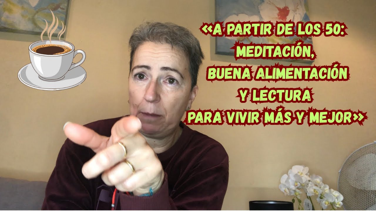 «A partir de los 50: 🧘‍♂️ , buena alimentación 🥗y lectura 📖 para vivir más y MEJOR»